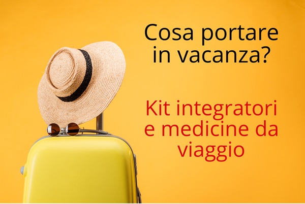 Quali integratori e farmaci portare in vacanza?
